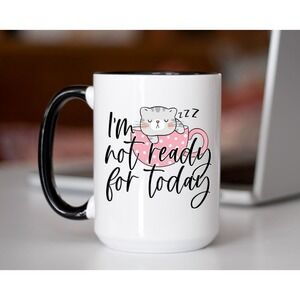 I'm Not Ready For Today Coffee Cup,‎ Custom Coffee Mug